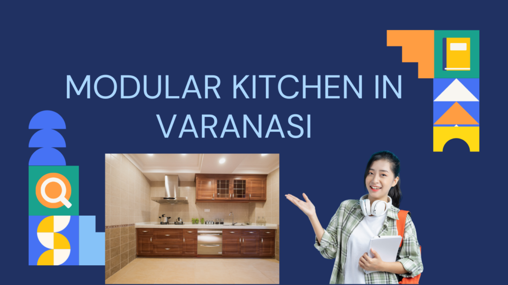 Modular Kitchen in Varanasi: The Future of Modern Living